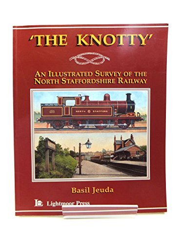 The Knotty: An Illustrated Survey of the North Staffordshire Railway (9781899889013) by Jeuda, Basil