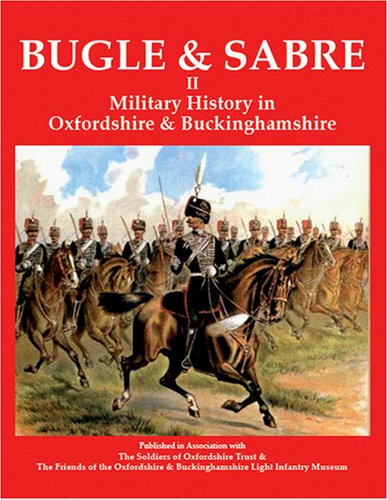 Stock image for Bugle and Sabre Volume II: Military History in Oxfordshire and Buckinghamshire for sale by East Kent Academic