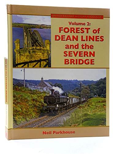 

Forest of Dean Lines and the Severn Bridge: Vol. 2 (British Railway History in Colour)
