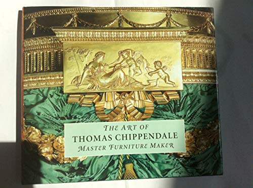 Imagen de archivo de The Art of Thomas Chippendale: Master Furniture Maker a la venta por Chevin Books