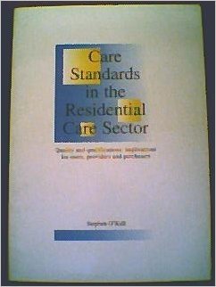 Care Standards in the Residential Care Sector: Quality and Qualifications: Implications for Users, Providers and Purchasers (9781899987030) by O'Kell, Stephen