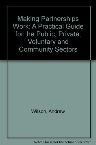 9781899987399: Making Partnerships Work: A Practical Guide for the Public, Private, Voluntary and Community Sectors
