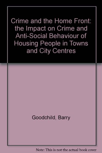 Beispielbild fr Crime and the Home Front: the Impact on Crime and Anti-social Behaviour of Housing People in Towns and City Centres zum Verkauf von Phatpocket Limited