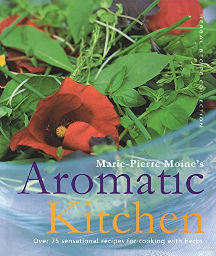 Stock image for Marie-Pierre Moine's Aromatic Kitchen: Over 75 Sensational Recipes for Cooking with Herbs for sale by WorldofBooks