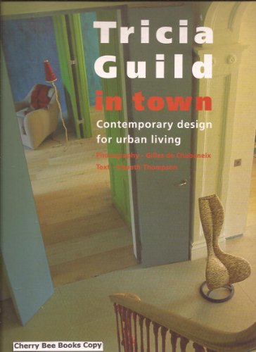Imagen de archivo de Tricia Guild in Town: Contemporary Design for Urban Living a la venta por AwesomeBooks
