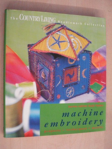 Beispielbild fr Machine Embroidery: Projects, Techniques, Motifs ("Country Living" Needlework Collection) zum Verkauf von WorldofBooks