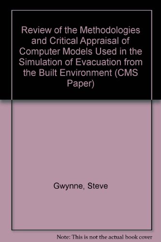 Review of the Methodologies and Critical Appraisal of Computer Models Used in the Simulation of Evacuation from the Built Environment (CMS Paper) (9781899991211) by Gwynne, Steve; Galea, Edwin R.