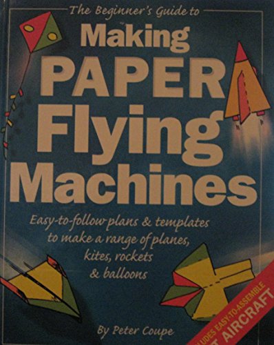 Imagen de archivo de Beginner's Guide to Making Paper Flying Machines, The a la venta por WorldofBooks