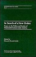 Imagen de archivo de In Search of a New Order: Essays on the Politics and Society of Nineteenth-Century Latin America a la venta por ThriftBooks-Atlanta