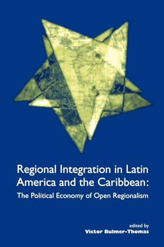 Stock image for Regional Integration in Latin America and the Caribbean: The Political Economy of Open Regionalism (Institute of Latin American Studies) for sale by Wonder Book