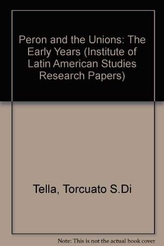 9781900039499: Peron and the Unions: The Early Years (Institute of Latin American Studies)