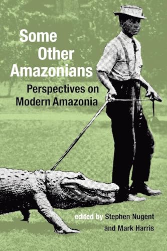 Beispielbild fr Some Other Amazonians: Perspectives on Modern Amazonia (Institute of Latin American Studies) zum Verkauf von WorldofBooks