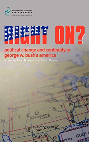 Stock image for Right On?: Political Change and Continuity in George W. Bush's America for sale by Ergodebooks