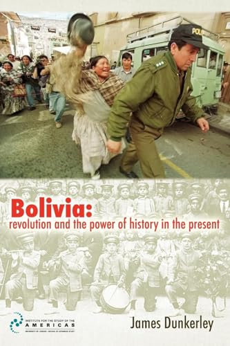 Stock image for Bolivia: Revolution and the Power of History in the Present (Institute of Latin American Studies) for sale by HPB-Red