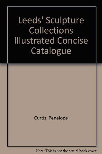 9781900081009: Leeds' Sculpture Collections Illustrated Concise Catalogue