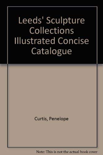Stock image for Leeds' Sculpture Collections Illustrated Concise Catalogue for sale by Colin Martin Books