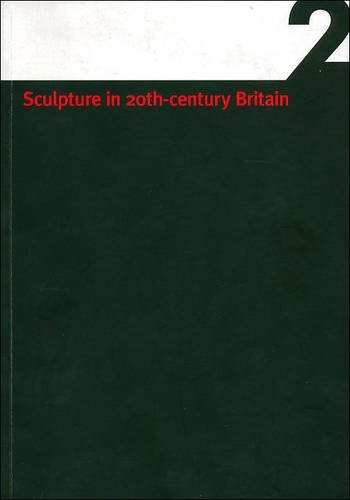 Sculpture in 20th Century Britain: A Guide to Sculptors in Leeds Collections Vol 2 [Paperback] Cu...