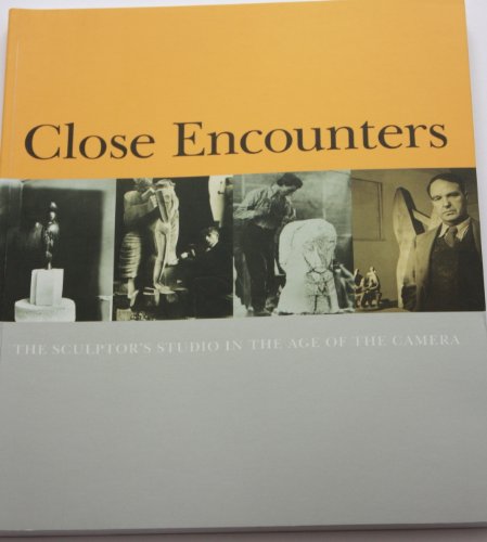 Stock image for Close Encounters: The Sculptor's Studio in the Age of the Camera for sale by WorldofBooks