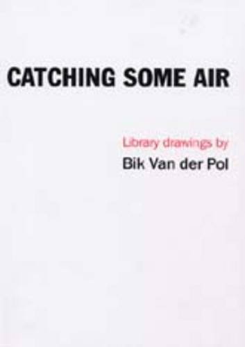 Stock image for Catching Some Air: Library Drawings by Bik Van der Pol for sale by Clayton Fine Books