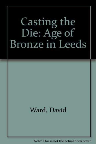 Stock image for Casting the Die: "Age of Bronze" in Leeds for sale by Colin Martin Books