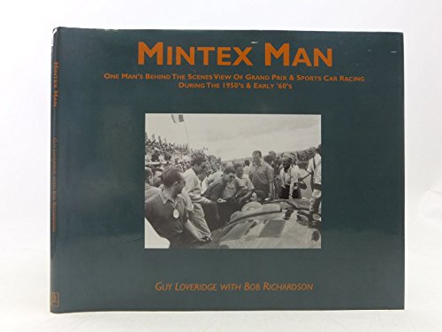 Stock image for MINTEX MAN: ONE MAN'S BEHIND THE SCENES VIEW OF GRAND PRIX AND SPORTS CAR RACING DURING THE 1950'S AND EARLY 1960'S [SIGNED] for sale by Second Story Books, ABAA