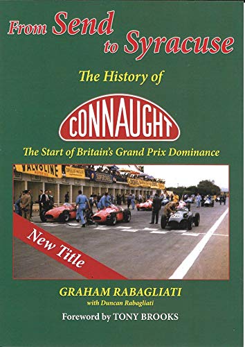 Stock image for FROM SEND TO SYRACUSE: THE HISTORY OF CONNAUGHT THE START OF BRITAIN'S GRAND PRIX DOMINANCE for sale by GF Books, Inc.