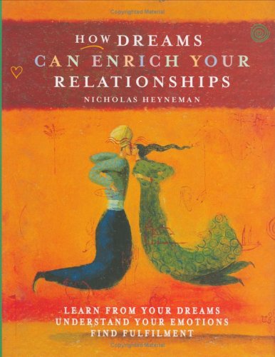 Beispielbild fr How Dreams Can Enrich Your Relationships: Learn from Your Dream, Understand Your Emotions, Find Fulfilment zum Verkauf von AwesomeBooks