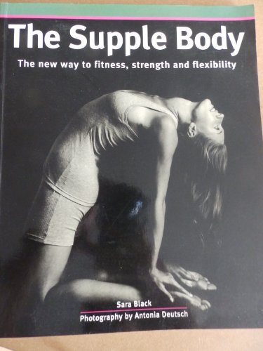 The Supple Body: The New Way to Fitness, strength and Flexibility