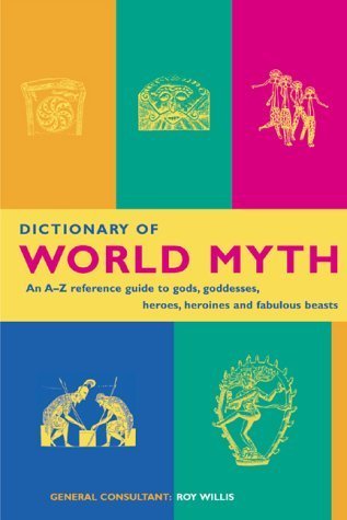 Imagen de archivo de Dictionary of World Myth: An A-Z Reference Guide to Gods, Goddesses, Heroes, Heroines and Fabulous Beasts a la venta por ThriftBooks-Atlanta