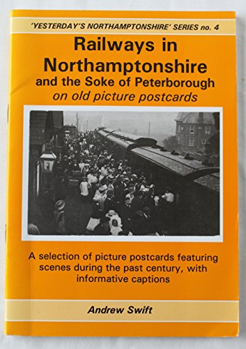 Beispielbild fr Railways in Northamptonshire and the Soke of Peterborough on Old Picture Postcards: No. 4 (Yesterday's Northamptonshire) zum Verkauf von WorldofBooks