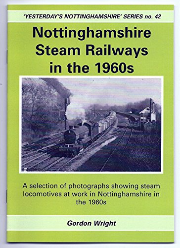 Imagen de archivo de Nottinghamshire Steam Railways in the 1960s: No. 42 (Yesterday's Nottinghamshire) a la venta por WorldofBooks