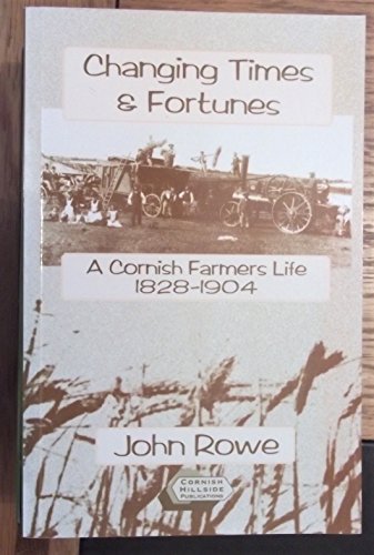 Changing times and fortunes: a Cornish farmer's life 1828-1904 (9781900147026) by John Rowe