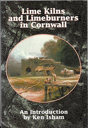 9781900147170: Lime Kilns and Lime Burners in Cornwall: An Introduction to Lime Burning in Cornwall with a Gazeteer of Kilns
