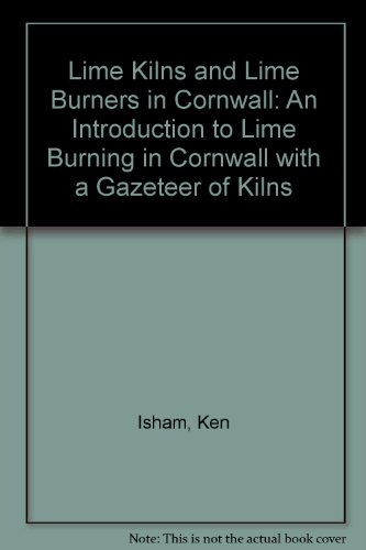 9781900147187: Lime Kilns and Lime Burners in Cornwall: An Introduction to Lime Burning in Cornwall with a Gazeteer of Kilns