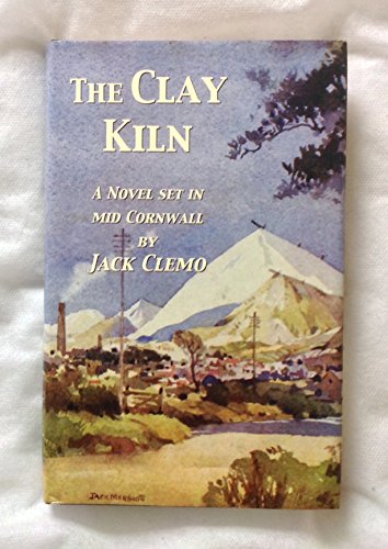 Stock image for The Clay Kiln: A Novel Set in the China Clay District of Mid Cornwall for sale by WorldofBooks