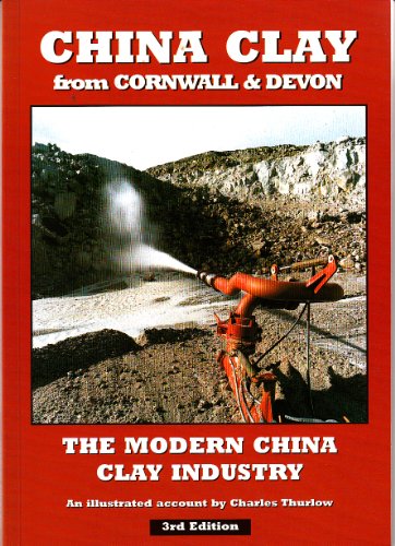 Stock image for China clay from Cornwall & Devon. An Illustrated illustrated Account of the Modern China clay Industry for sale by ThriftBooks-Dallas