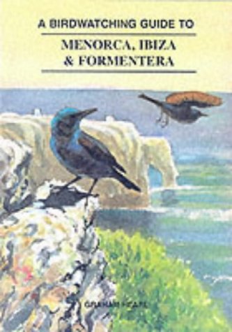 Birdwatching Guide to Menorca, Ibiza and Formentera (9781900159203) by Hearl, Graham
