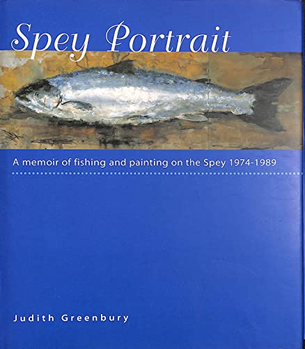 Stock image for SPEY PORTRAIT: A MEMOIR OF FISHING AND PAINTING ON THE SPEY 1974-1989. By Judith Greenbury. for sale by Coch-y-Bonddu Books Ltd