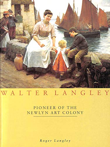 Stock image for Walter Langley: Pioneer of the Newlyn Art Colony for sale by AwesomeBooks