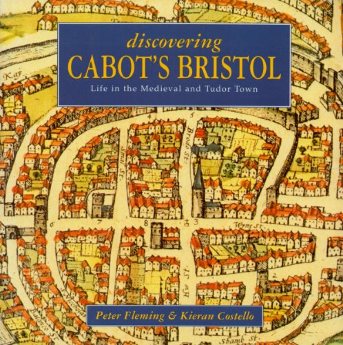 Stock image for Discovering Cabot's Bristol: Life in the Medieval and Tudor Town for sale by WorldofBooks