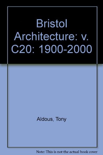 Stock image for Bristol Architecture: v. C20: 1900-2000 (Bristol Architecture: 1900-2000) for sale by WorldofBooks