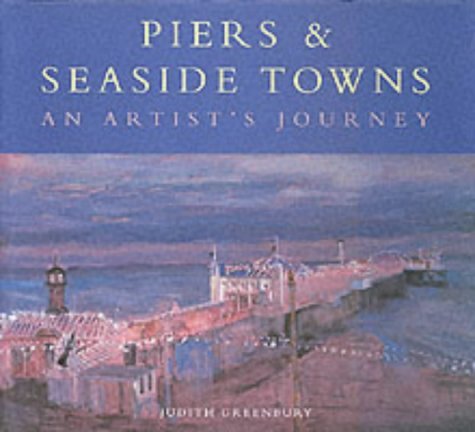 Stock image for Piers and Seaside Towns: An Artist's Journey for sale by WorldofBooks