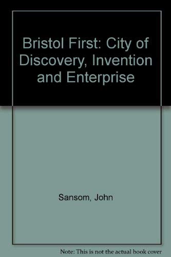 Stock image for Bristol First: City of Discovery, Invention and Enterprise for sale by Reuseabook