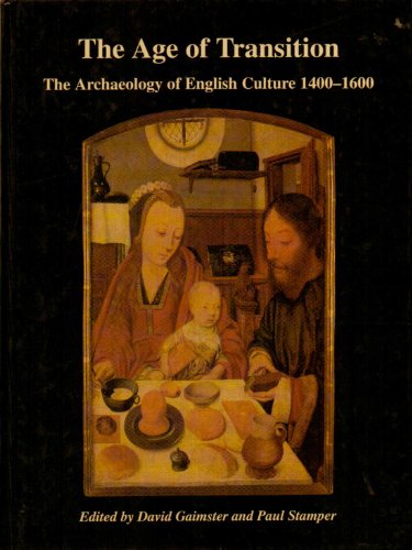 Stock image for The Age of Transition : The Archaeology of English Culture 1400-1600 for sale by Better World Books Ltd