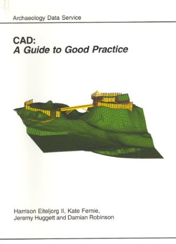 Stock image for CAD: A Guide to Good Practice. (Archaeology Data Service) for sale by Powell's Bookstores Chicago, ABAA