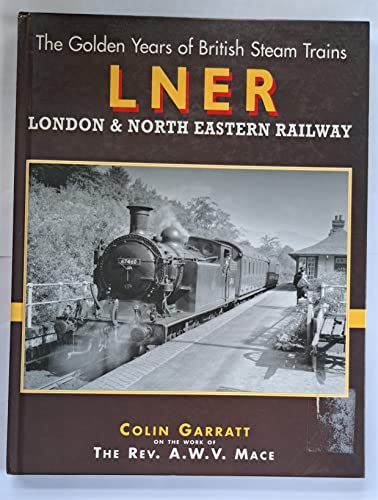 Beispielbild fr The Golden Years of British Steam Trains - LNER - London & North Eastern Railway zum Verkauf von Shady Nook Books