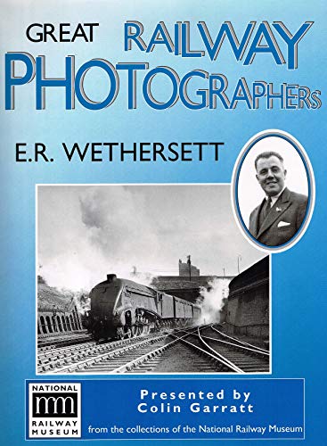 Stock image for Great Railway Photographers: E.R. Wethersett for sale by WorldofBooks