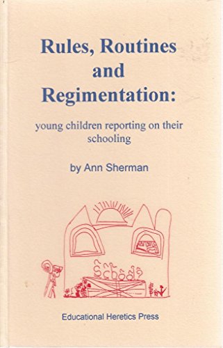 Beispielbild fr Rules, Routines And Regimentation Young Children Reporting on Their Schooling The Educational Heretics Series zum Verkauf von PBShop.store US