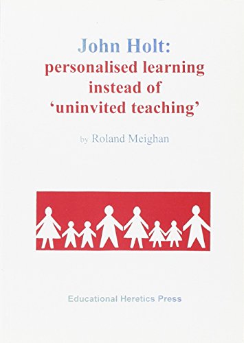Beispielbild fr John Holt: Personalised Learning Instead of 'Uninvited Teaching' zum Verkauf von WorldofBooks