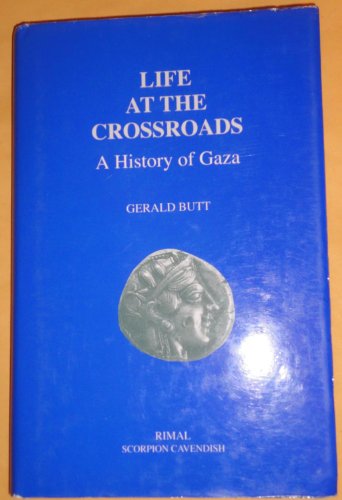 Stock image for LIFE AT THE CROSSROADS A HISTORY OF GAZA for sale by Arthur Probsthain